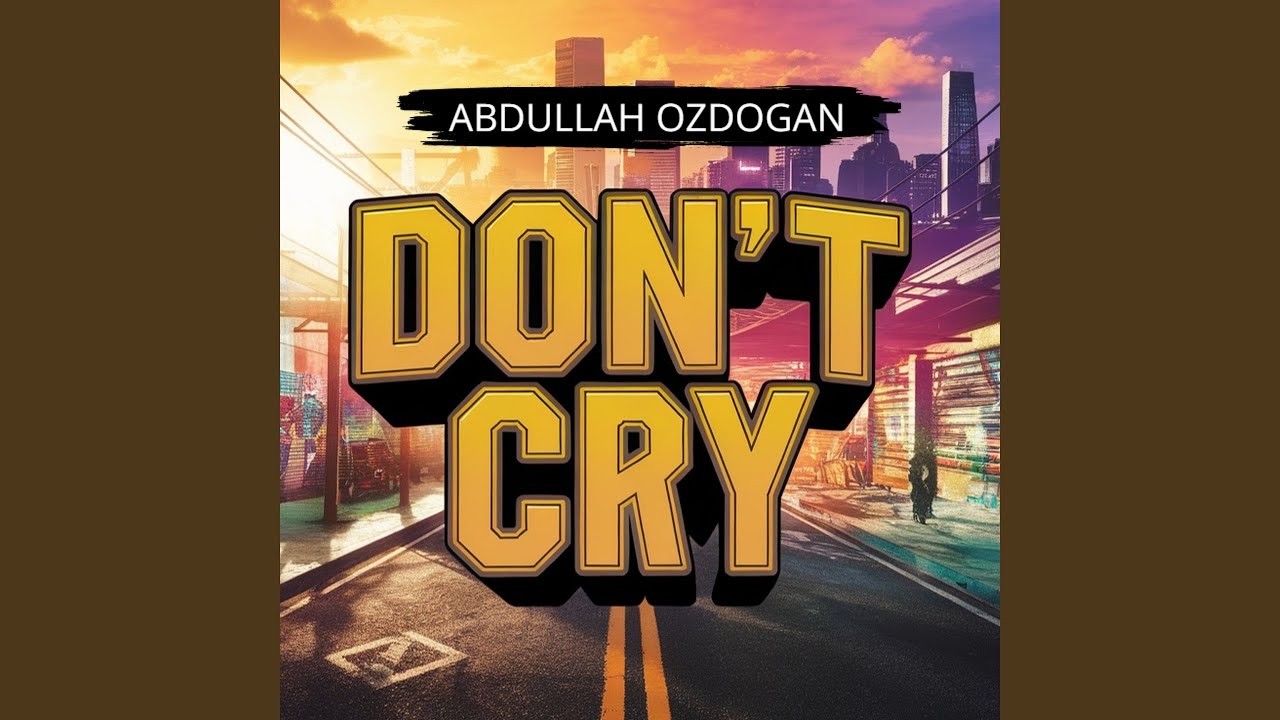 Abdullah Özdoğan Dont Cry