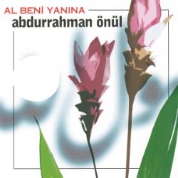 Abdurrahman Önül Al Beni Yanına