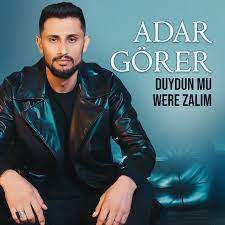 Adar Görer Duydun mu Were Zalim