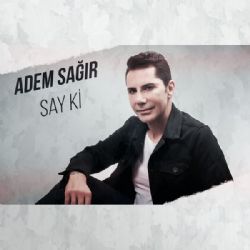 Adem Sağır Say Ki