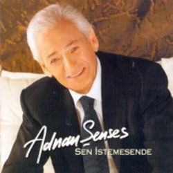 Adnan Şenses Sen İstemesende