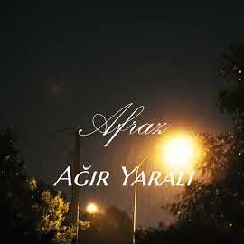 Afraz Ağır Yaralı