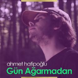 Ahmet Hatipoğlu Gün Ağarmadan