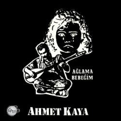 Ahmet Kaya Ağlama Bebeğim