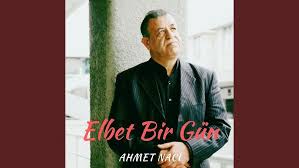 Ahmet Naci Elbet Bir Gün