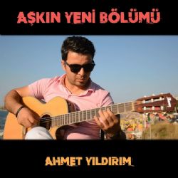 Ahmet Yıldırım Aşkın Yeni Bölümü