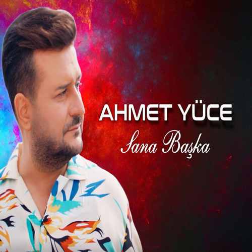 Ahmet Yüce Sana Başka