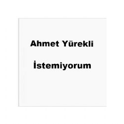 Ahmet Yürekli İstemiyorum