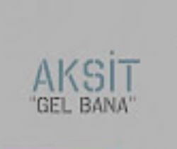 Akşit Gel Bana