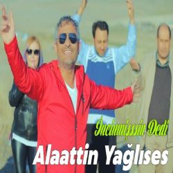 Alaattin Yağlıses İncinmişsin Dedi