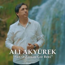 Ali Akyürek Sen O Zaman Gör Beni