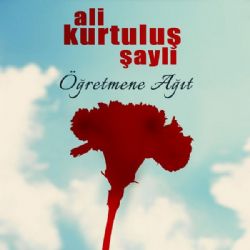 Ali Kurtuluş Şaylı Öğretmene Ağıt