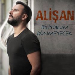 Alişan Biliyorum Dönmeyecek