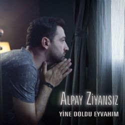 Alpay Ziyansız Yine Doldu Eyvahım