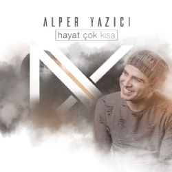 Alper Yazıcı Hayat Çok Kısa