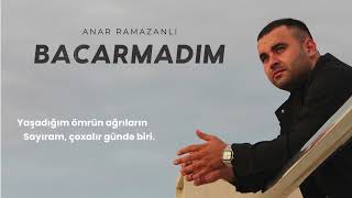 Anar Ramazanlı Bacarmadim