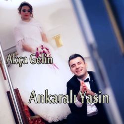 Ankaralı Yasin Akça Gelin