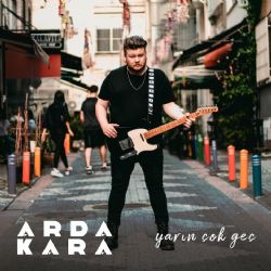 Arda Kara Yarın Çok Geç