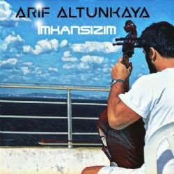 Arif Altunkaya İmkansızım