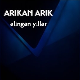 Arıkan Arık Alıngan Yıllar