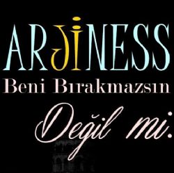 Arjiness Beni Bırakmazsın Değil Mi