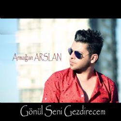 Armağan Arslan Gönül Seni Gezdirecem