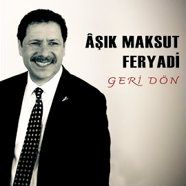 Aşık maksut Feryadi Geri Dön