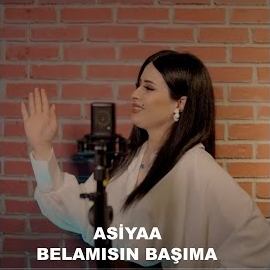 Asiyaa Belamısın Başıma