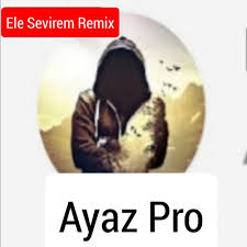 Ayaz Pro Ele Sevirem