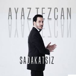 Ayaz Tezcan Sadakatsiz