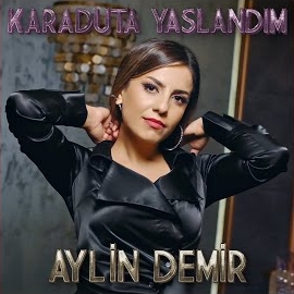 Aylin Demir Karaduta Yaslandım