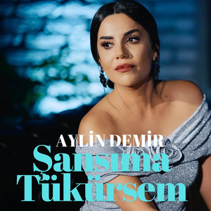 Aylin Demir Şansıma Tükürsem