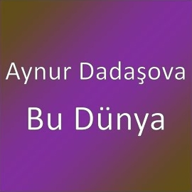 Aynur Dadaşova Bu Dünya