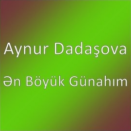 Aynur Dadaşova En Böyük Günahım