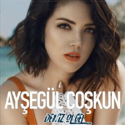 Ayşegül Coşkun Deniz Ol Gel