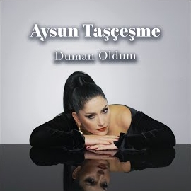 Aysun Taşçeşme Duman Oldum