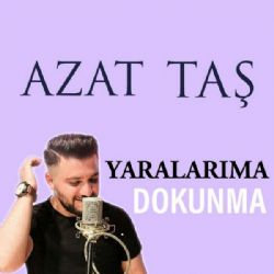 Azat Taş Yaralarıma Dokunma