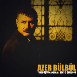 Azer Bülbül Yine Düştün Aklıma