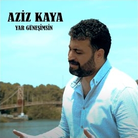 Aziz Kaya Yar Güneşimsin