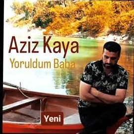 Aziz Kaya Yoruldum Baba