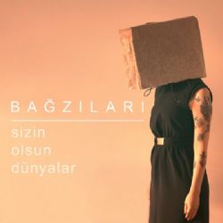 Bağzıları Sizin Olsun Dünyalar