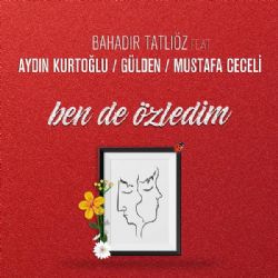 Bahadır Tatlıöz Ben De Özledim