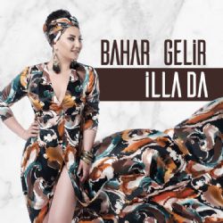 Bahar Gelir İlla Da