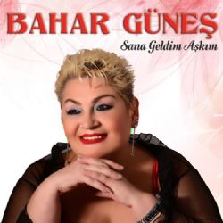 Bahar Güneş Sana Geldim Aşkım