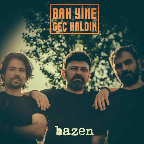 Bak Yine Geç Kaldım Bazen