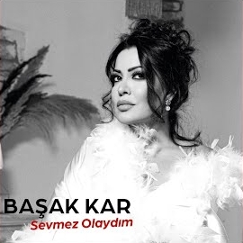 Başak Kar Sevmez Olaydım