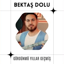 Bektaş Dolu Gördünmü Yıllar Geçmiş