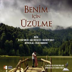 Benim İçin Üzülme Benim İçin Üzülme Dizi Müzikleri