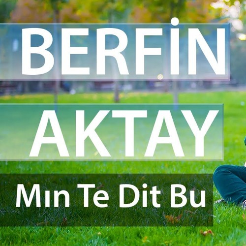 Berfin Aktay Min Te Dit Bu