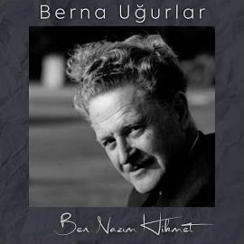 Berna Uğurlar Ben Nazım Hikmet